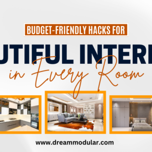 Jaw-Dropping Budget-Friendly Hacks for Beautiful Interiors in Every Room - Dream Modular